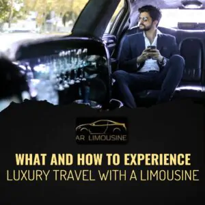 What and How to Experience Luxury Travel with a Limousine